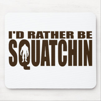 Rather be Squatchin - Finding Bigfoot Mouse Pad