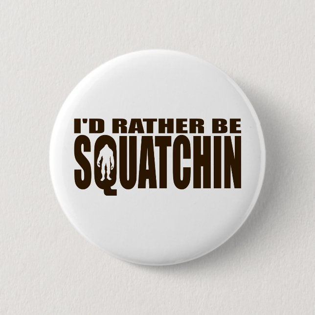 Rather be Squatchin - Finding Bigfoot Pinback Button (Front)