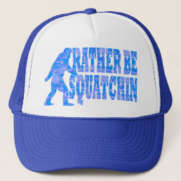 Rather be squatchin on blue camouflage trucker hat
