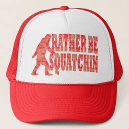 Rather be squatchin, red camouflage trucker hat