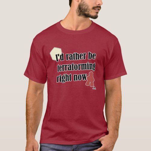 Rather Be Terraforming Gamer Slogan T_Shirt
