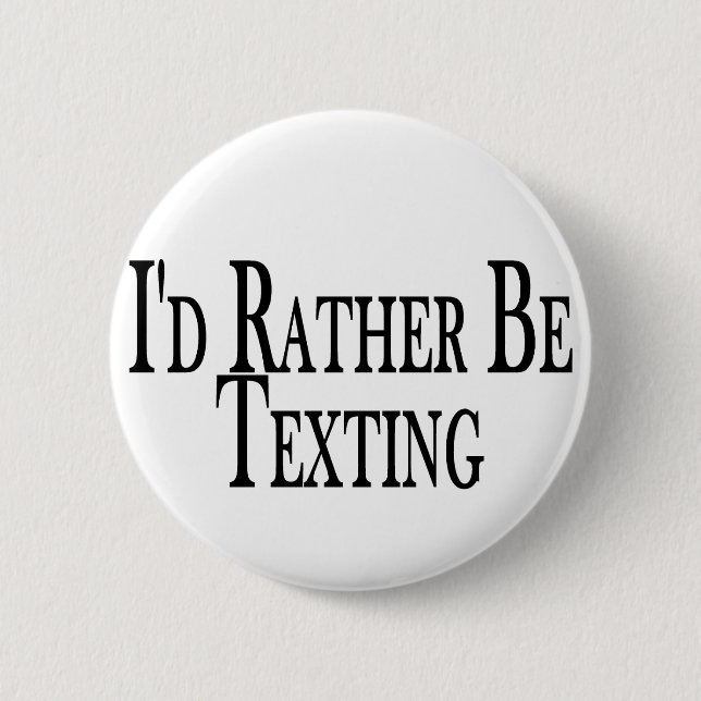 Rather Be Texting Button (Front)