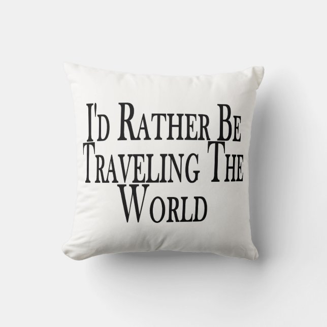 Rather Be Traveling The World Throw Pillow (Front)