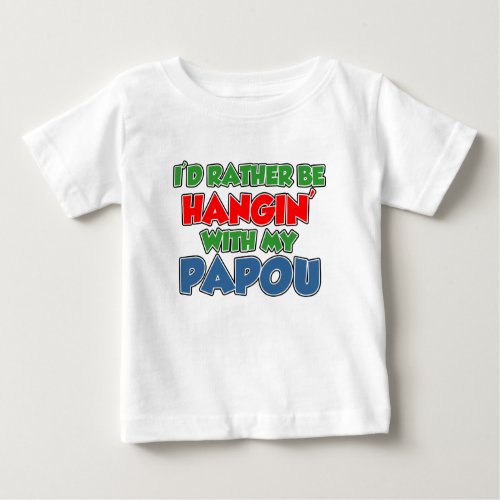 Rather Be With Papou Baby T_Shirt