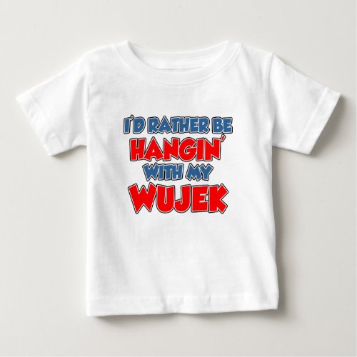 Rather Be With Wujek Baby T_Shirt