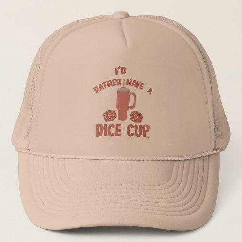 Rather Have Dice Cup Funny Board Gamer Action Trucker Hat