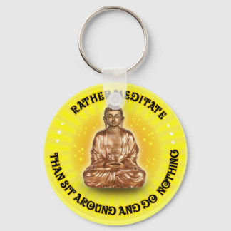 Rather meditate than sit around and do Nothing Keychain
