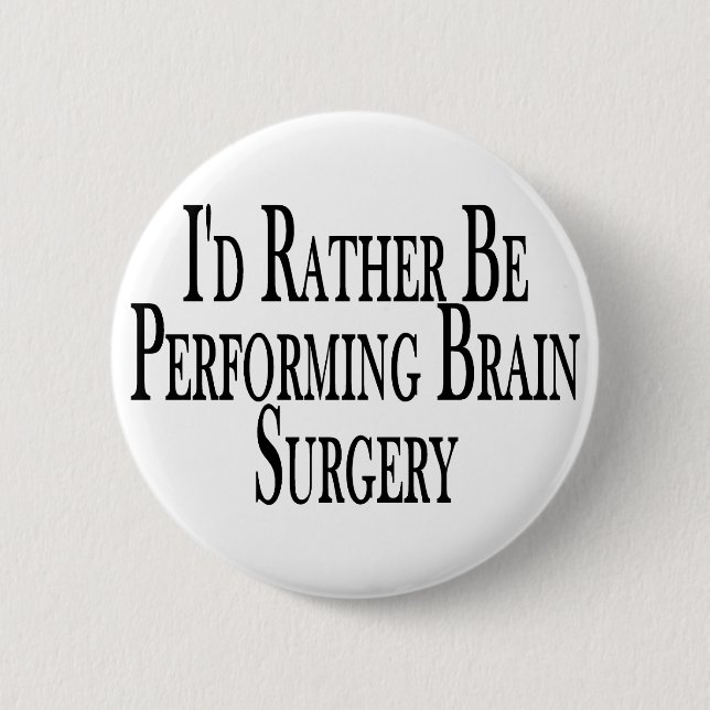 Rather Perform Brain Surgery Button (Front)