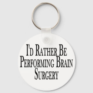 Rather Perform Brain Surgery Keychain