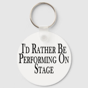 Rather Perform On Stage Keychain