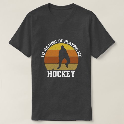 Rather Play Ice Hockey T_Shirt