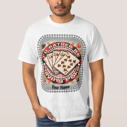 Rather Play Poker custom name T_Shirt