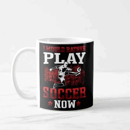 rather play soccer now Footballers Young Footballp Coffee Mug
