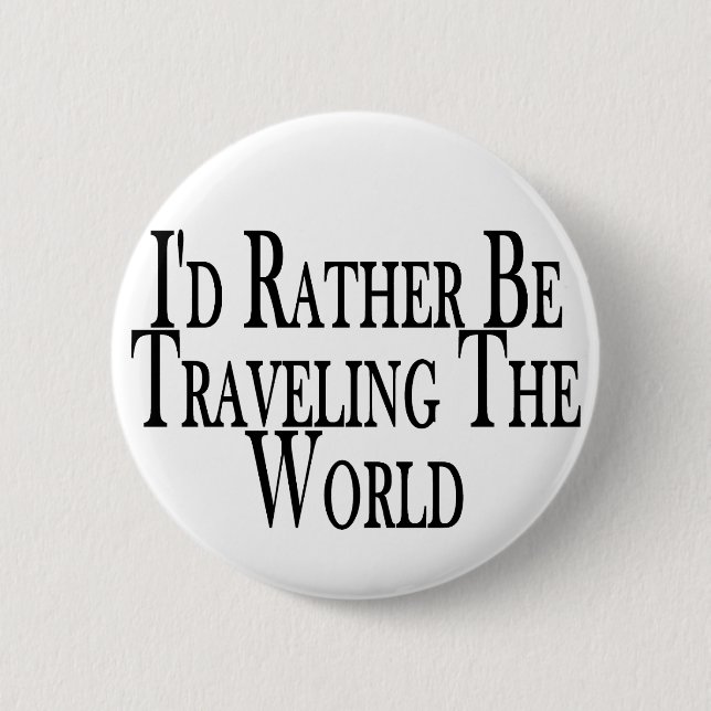 Rather Travel The World Pinback Button (Front)