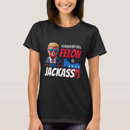 Rather Vote For A Felon Than A Jack Donald Trump 2 T_Shirt
