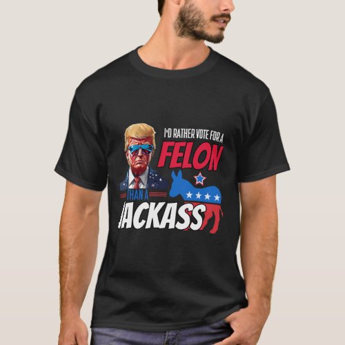 Rather Vote For A Felon Than A Jack Donald Trump 2 T_Shirt