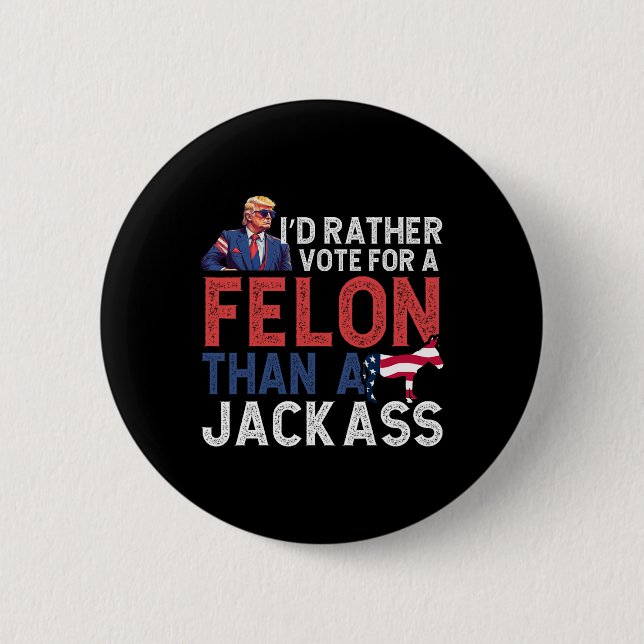 Rather Vote For A Felon Than A Jack Tee Trump Amer Button (Front)