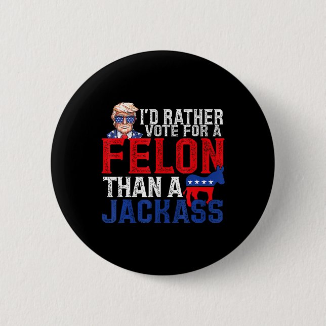 Rather Vote For A Felon Than A Jack Trump America  Button (Front)
