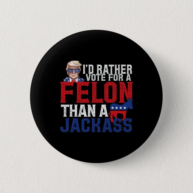 Rather Vote For A Felon Than A Jack Trump America  Button (Front)