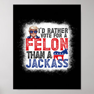Rather Vote For A Felon Than A Jack Trump America  Poster