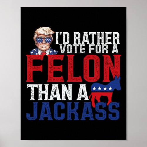 Rather Vote For A Felon Than A Jack Trump America  Poster