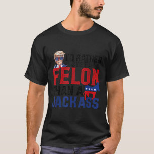 Rather Vote For A Felon Than A Jack Trump America T-Shirt