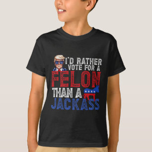 Rather Vote For A Felon Than A Jack Trump America T-Shirt