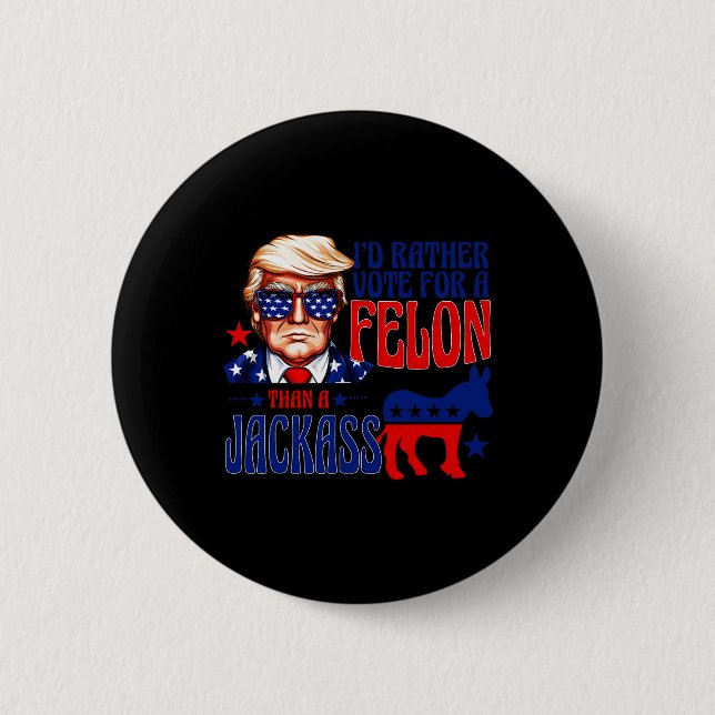 Rather Vote For A Felon Than A Jack Trump Convicti Button (Front)