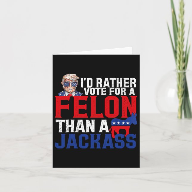 Rather Vote For A Felon Than A Jack Trump Convicti Card (Front)
