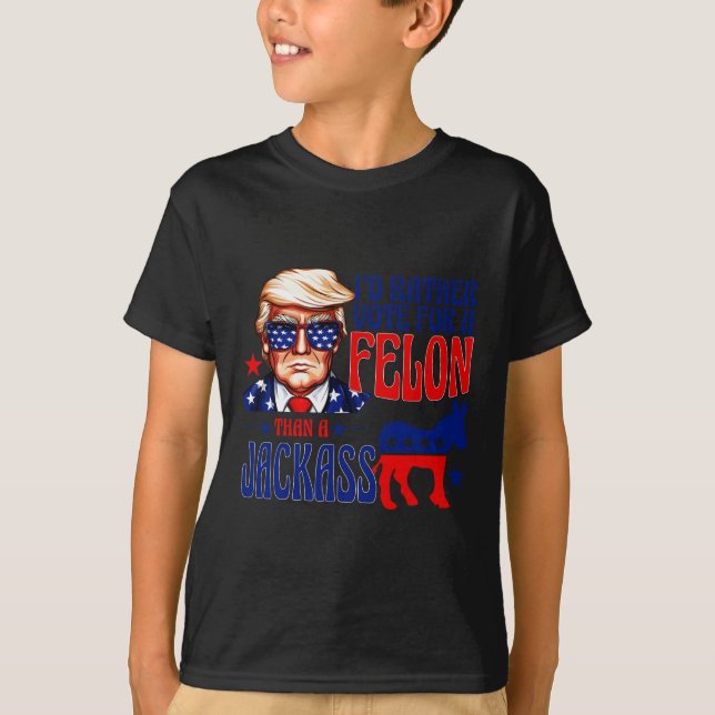 Rather Vote For A Felon Than A Jack Trump Convicti T-Shirt (Front)