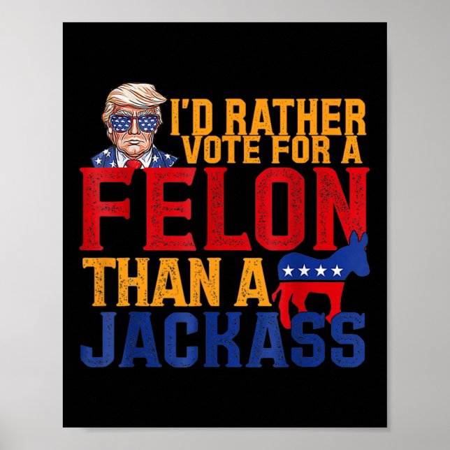 Rather Vote For A Felon Than A Jack Trump  Poster (Front)