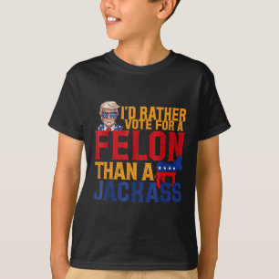 Rather Vote For A Felon Than A Jack Trump  T-Shirt