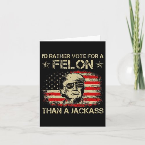 Rather Vote For A Felon Than A Jack Trump Us Flag  Card