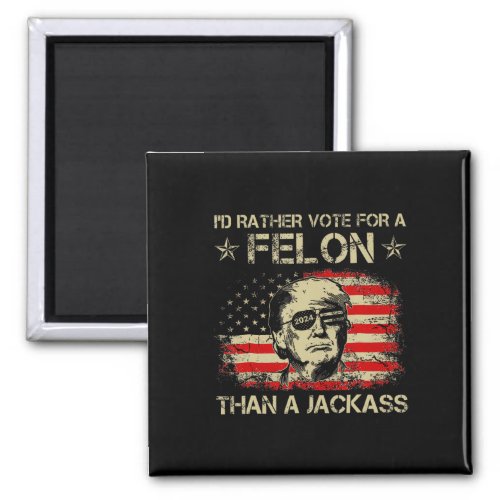 Rather Vote For A Felon Than A Jack Trump Us Flag  Magnet