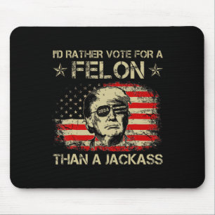 Rather Vote For A Felon Than A Jack Trump Us Flag Mouse Pad