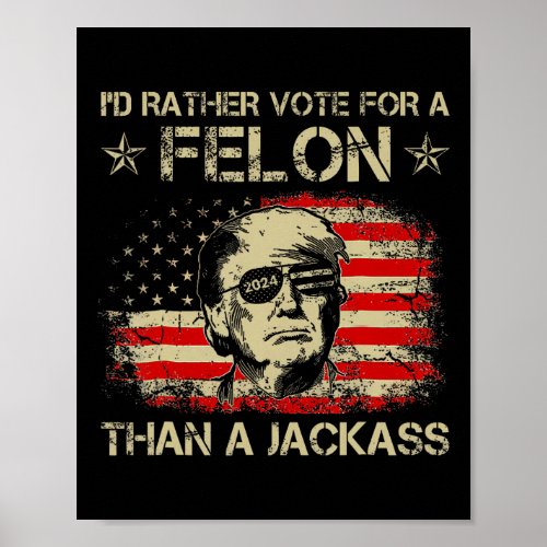 Rather Vote For A Felon Than A Jack Trump Us Flag  Poster