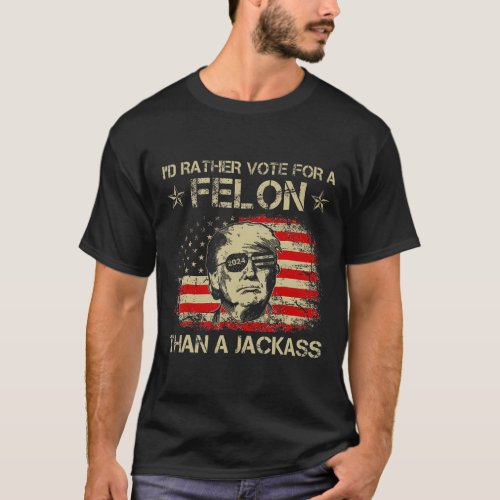 Rather Vote For A Felon Than A Jack Trump Us Flag  T_Shirt