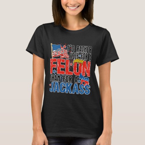 Rather Vote For A Felon Than For A Jack America Tr T_Shirt