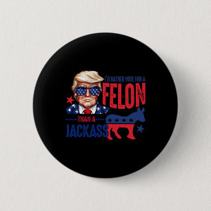 Rather Vote For Felon Than A Jack 1  Button