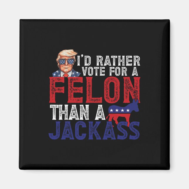Rather Vote For Felon Than A Jack Funny Trump 2024 Magnet (Front)
