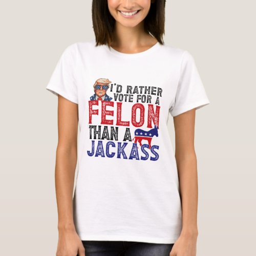 Rather Vote For Felon Than A Jack Funny Trump 2024 T_Shirt