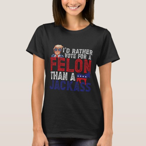 Rather Vote For Felon Than A Jack Funny Trump 2024 T_Shirt