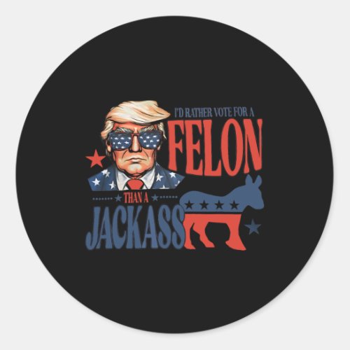 Rather Vote For Felon Than A Jack Funny Trump Sayi Classic Round Sticker