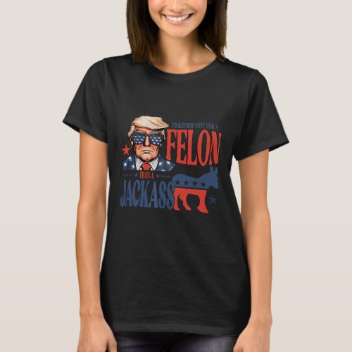 Rather Vote For Felon Than A Jack Funny Trump Sayi T_Shirt