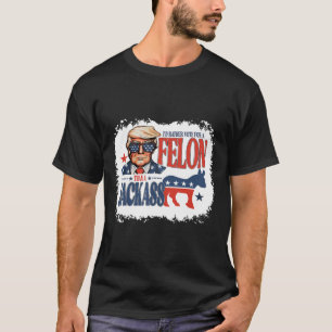 Rather Vote For Felon Than A Jack Funny Trump Sayi T-Shirt