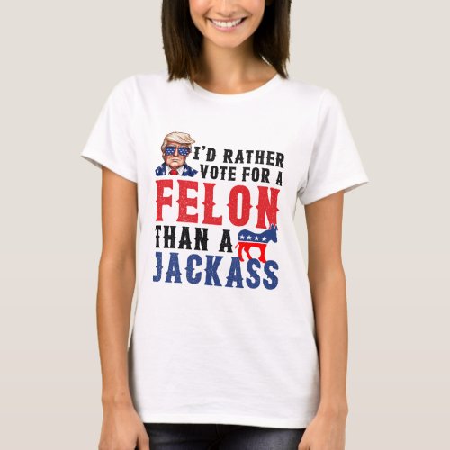 Rather Vote For Felon Than A Jack  T_Shirt