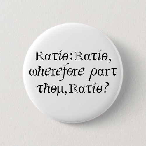 Ratio : Ratio, wherefore part thou, Ratio! Button