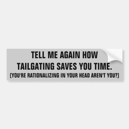Rationalize Tailgating I Cant Hear You Bumper Sticker