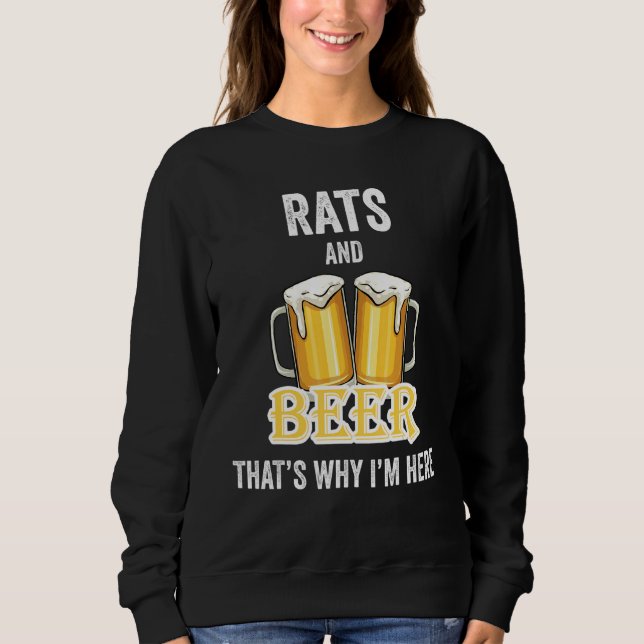 Rats And Beer That's Why I'm Here Sweatshirt (Front)