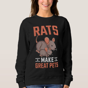 Rats Make Great Pets I Rat Sweatshirt